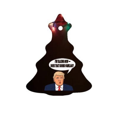 IM Talking Now Does That Sound Familiar Funny Trump Ceramic Tree Ornament