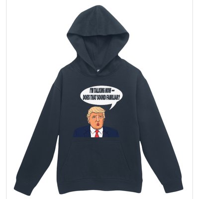 IM Talking Now Does That Sound Familiar Funny Trump Urban Pullover Hoodie