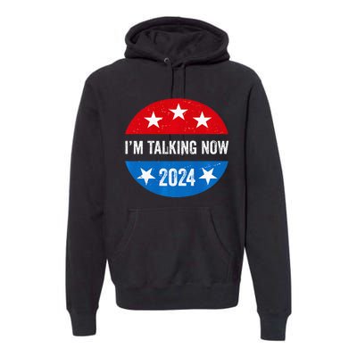 IM Talking Now Does That Sound Familiar 2024 Election Trump Premium Premium Hoodie