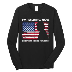 Im Talking Now Does That Sound Familiar Funny Trump Debate Long Sleeve Shirt