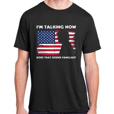 Im Talking Now Does That Sound Familiar Funny Trump Debate Adult ChromaSoft Performance T-Shirt