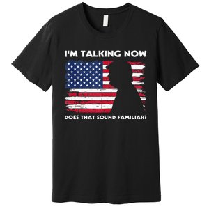 Im Talking Now Does That Sound Familiar Funny Trump Debate Premium T-Shirt