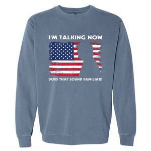 Im Talking Now Does That Sound Familiar Funny Trump Debate Garment-Dyed Sweatshirt