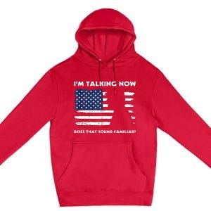 Im Talking Now Does That Sound Familiar Funny Trump Debate Premium Pullover Hoodie