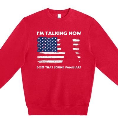 Im Talking Now Does That Sound Familiar Funny Trump Debate Premium Crewneck Sweatshirt