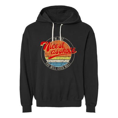 IM The Nicest Asshole YouLl Ever Meet Funny Saying Garment-Dyed Fleece Hoodie