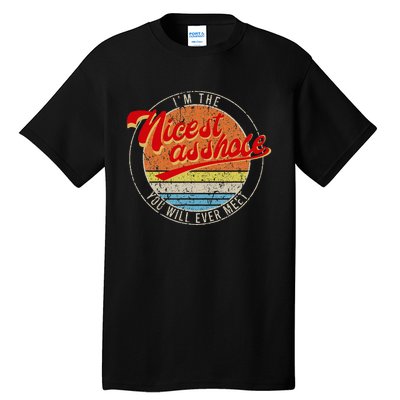 IM The Nicest Asshole YouLl Ever Meet Funny Saying Tall T-Shirt