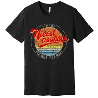 IM The Nicest Asshole YouLl Ever Meet Funny Saying Premium T-Shirt