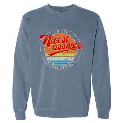 IM The Nicest Asshole YouLl Ever Meet Funny Saying Garment-Dyed Sweatshirt