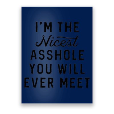 I'm The Nicest Asshole You Will Ever Meet Poster