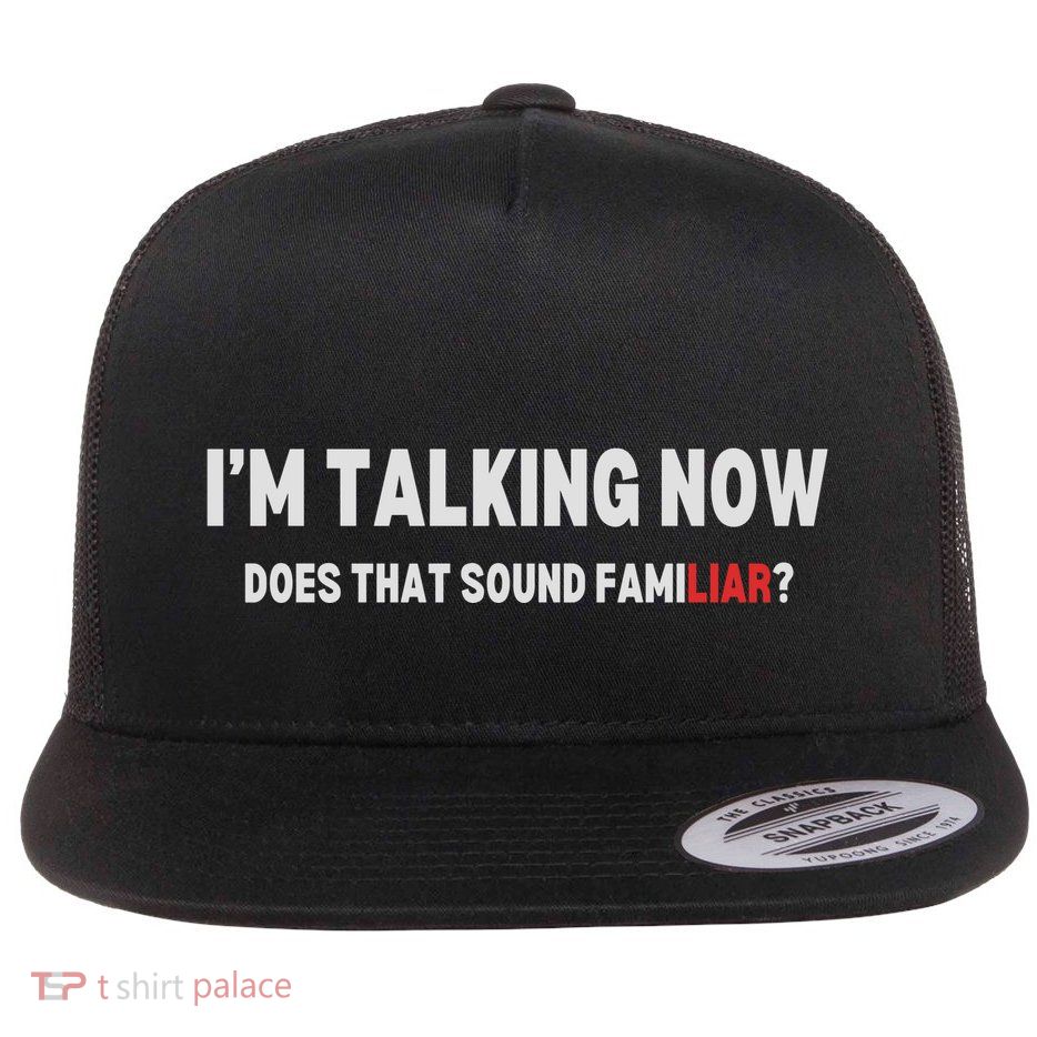 IM Talking Now Does That Sound Familiar Trump Debate Flat Bill Trucker Hat