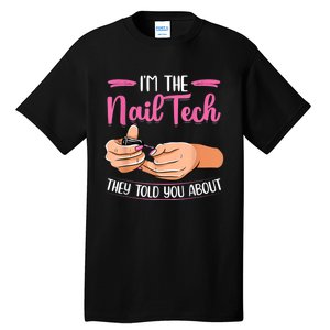 I'm The Nail Tech They Told You About Nail Studio Tall T-Shirt