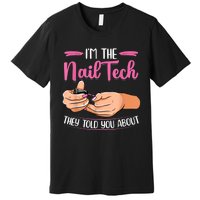 I'm The Nail Tech They Told You About Nail Studio Premium T-Shirt