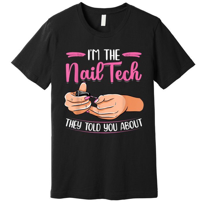 I'm The Nail Tech They Told You About Nail Studio Premium T-Shirt