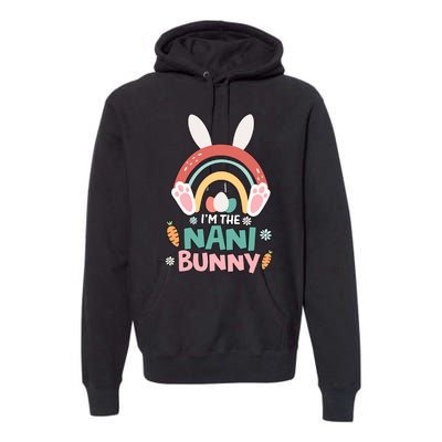 I'm The Nani Bunny Easter Nani Bunny For Grandma Nana Holiday Bunny Premium Hoodie