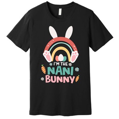 I'm The Nani Bunny Easter Nani Bunny For Grandma Nana Holiday Bunny Premium T-Shirt