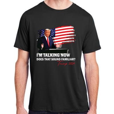 IM Talking Now Does That Sound Familiar Trump 2024 Election Adult ChromaSoft Performance T-Shirt