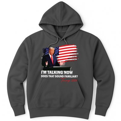 IM Talking Now Does That Sound Familiar Trump 2024 Election Hoodie