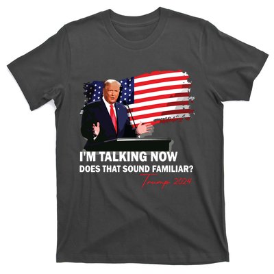 IM Talking Now Does That Sound Familiar Trump 2024 Election T-Shirt