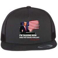 IM Talking Now Does That Sound Familiar Trump 2024 Election Flat Bill Trucker Hat