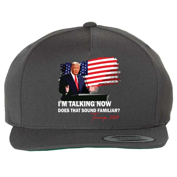 IM Talking Now Does That Sound Familiar Trump 2024 Election Wool Snapback Cap