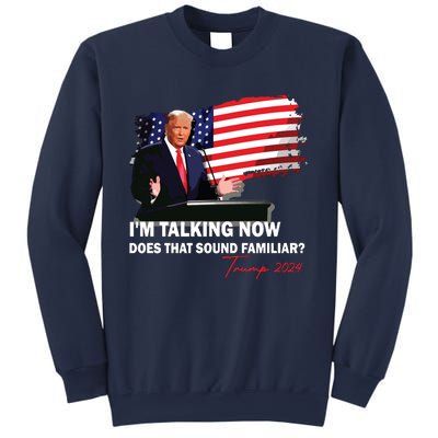 IM Talking Now Does That Sound Familiar Trump 2024 Election Sweatshirt