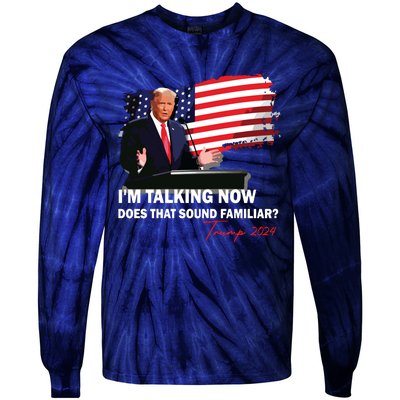 IM Talking Now Does That Sound Familiar Trump 2024 Election Tie-Dye Long Sleeve Shirt