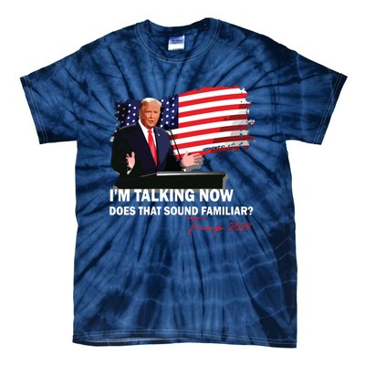 IM Talking Now Does That Sound Familiar Trump 2024 Election Tie-Dye T-Shirt