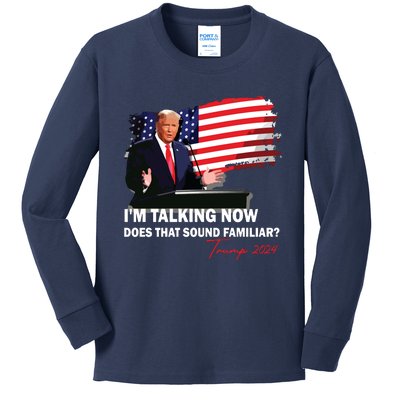 IM Talking Now Does That Sound Familiar Trump 2024 Election Kids Long Sleeve Shirt