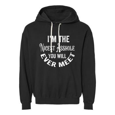 Im The Nicest Asshole You Will Ever Meet Funny Sarcastic Garment-Dyed Fleece Hoodie