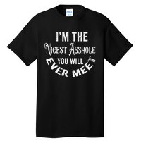 Im The Nicest Asshole You Will Ever Meet Funny Sarcastic Tall T-Shirt