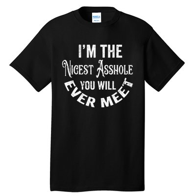 Im The Nicest Asshole You Will Ever Meet Funny Sarcastic Tall T-Shirt