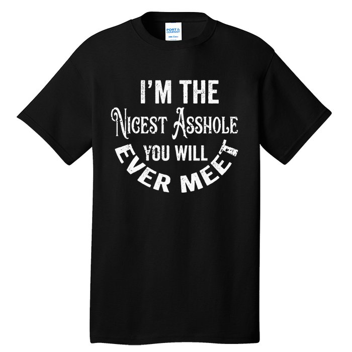 Im The Nicest Asshole You Will Ever Meet Funny Sarcastic Tall T-Shirt