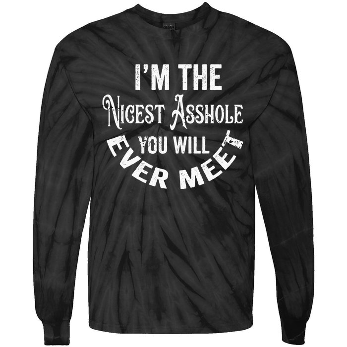 Im The Nicest Asshole You Will Ever Meet Funny Sarcastic Tie-Dye Long Sleeve Shirt