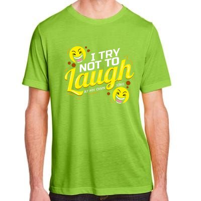 I Try Not To Laugh At My Own Jokes Funny Adult ChromaSoft Performance T-Shirt