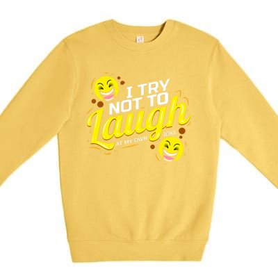 I Try Not To Laugh At My Own Jokes Funny Premium Crewneck Sweatshirt