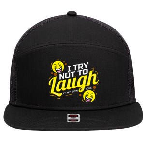 I Try Not To Laugh At My Own Jokes Funny 7 Panel Mesh Trucker Snapback Hat