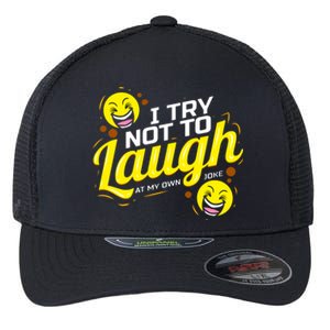 I Try Not To Laugh At My Own Jokes Funny Flexfit Unipanel Trucker Cap