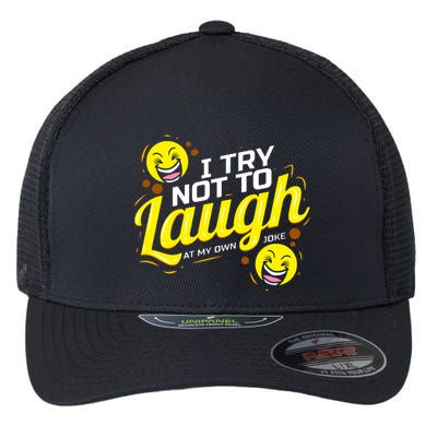 I Try Not To Laugh At My Own Jokes Funny Flexfit Unipanel Trucker Cap