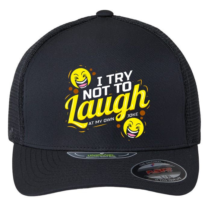 I Try Not To Laugh At My Own Jokes Funny Flexfit Unipanel Trucker Cap