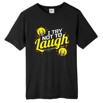 I Try Not To Laugh At My Own Jokes Funny Tall Fusion ChromaSoft Performance T-Shirt