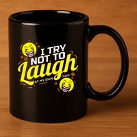 I Try Not To Laugh At My Own Jokes Funny 11oz C Handle Ceramic Mug