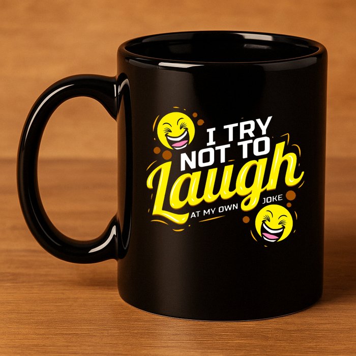 I Try Not To Laugh At My Own Jokes Funny 11oz C Handle Ceramic Mug