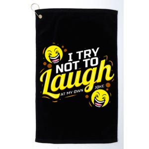 I Try Not To Laugh At My Own Jokes Funny Platinum Collection Golf Towel