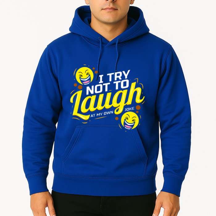 I Try Not To Laugh At My Own Jokes Funny Hoodie