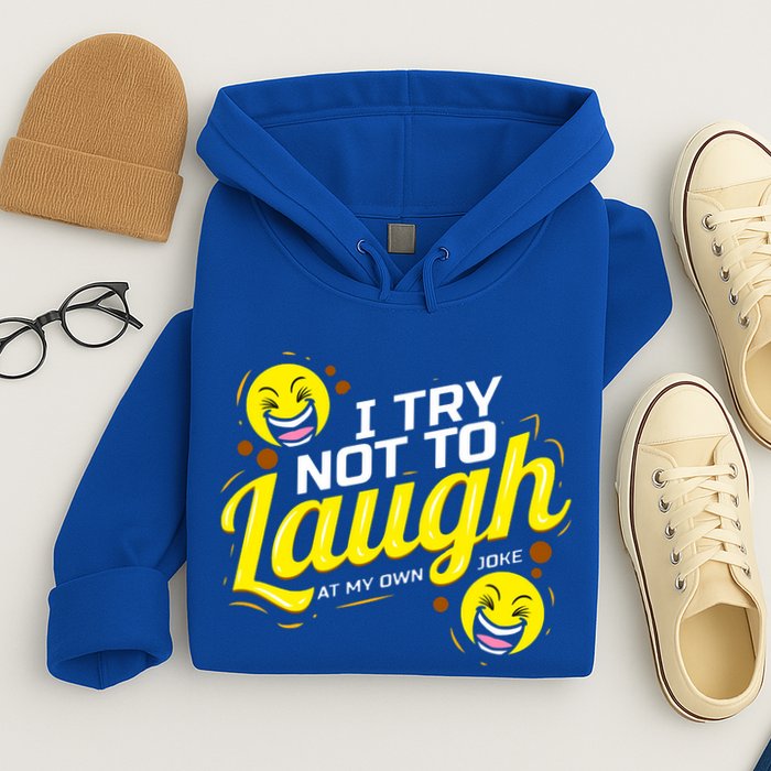 I Try Not To Laugh At My Own Jokes Funny Hoodie