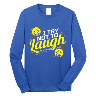 I Try Not To Laugh At My Own Jokes Funny Long Sleeve Shirt