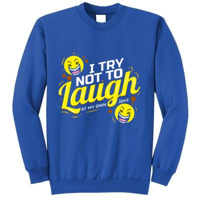 I Try Not To Laugh At My Own Jokes Funny Sweatshirt
