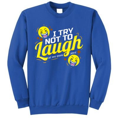 I Try Not To Laugh At My Own Jokes Funny Sweatshirt