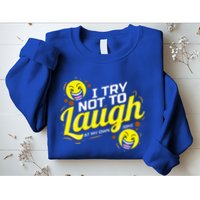 I Try Not To Laugh At My Own Jokes Funny Sweatshirt